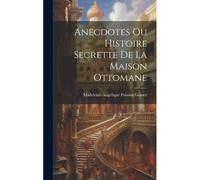 Anecdotes Ou Histoire Secrette De La Maison Ottomane