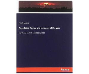 Anecdotes, Poetry And Incidents Of The War