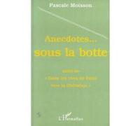 Anecdotes Sous la Botte Suivi de " Dans les rues de Paris vers la libération " - Pascale Moisson - L'harmattan - broché - Livre