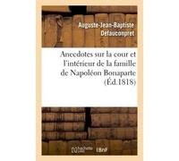 Anecdotes sur la cour et l'intérieur de la famille de Napoléon Bonaparte - Auguste-Jean-Baptiste Defauconpret - Hachette Bnf - broché - Livre