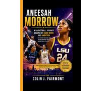 ANEESAH MORROW: A Basketball Journey shaped by hardwork and Ambition - The Story Behind Her Development as a Basketball Player