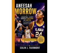 ANEESAH MORROW: A Basketball Journey shaped by hardwork and Ambition - The Story Behind Her Development as a Basketball Player