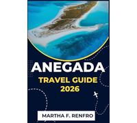 ANEGADA TRAVEL GUIDE 2026: Discover the Coral Island’s Unspoiled Beauty, Vibrant Marine Life, and Relaxed Caribbean Charm