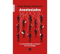 Anestesiados: La humanidad bajo el imperio de la tecnología
