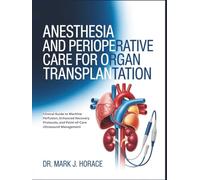 ANESTHESIA AND PERIOPERATIVE CARE FOR ORGAN TRANSPLANTATION: Clinical Guide to Machine Perfusion, Enhanced Recovery Protocols, and Point-of-Care Ultrasound Management