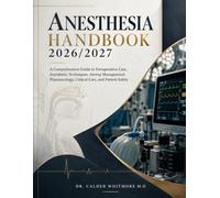 ANESTHESIA HANDBOOK 2026/2027: A Comprehensive Guide to Perioperative Care, Anesthetic Techniques, Airway Management, Pharmacology, Critical Care, and Patient Safety