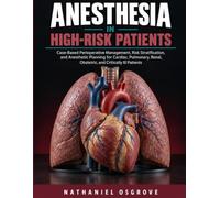 Anesthesia in High-Risk Patients: Case-Based Perioperative Management, Risk Stratification, and Anesthetic Planning for Cardiac, Pulmonary, Renal, Obstetric, and Critically Ill Patients