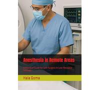 Anesthesia in Remote Areas: A Practical Guide for Safe Surgery in Low-Resource Settings