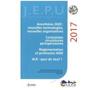 Anesthésie 2020 : Nouvelles Technologies, Nouvelles Organisations - Contraintes Circulatoires Périopératoires - Réglementation Et Profession Iade - Alr : Quoi De Neuf ? - Xxxixe Réunion De...