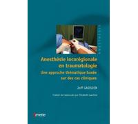 Anesthésie locorégionale en traumatologie Une approche thématique basée sur des cas cliniques. - Jeff Gadsden - Arnette - broché - Etude
