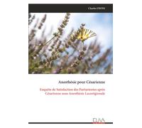 Anesthésie pour Césarienne: Enquête de Satisfaction des Parturientes après Césarienne sous Anesthésie Locorégionale