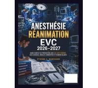 Anesthésie Réanimation EVC 2026-2027: Guide complet de préparation avec 500 QCM corrigés, cas cliniques, annales commentées et examens blancs