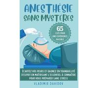 Anesthésie sans mystères: 65 clés pour une expérience paisible