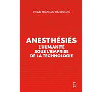 Anesthésiés - L?Humanité Sous L?Emprise De La Technologie