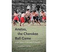 Anetso, the Cherokee Ball Game Michael J. Zogry (Auteur)
