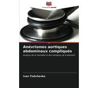 Anévrismes aortiques abdominaux compliqués: Analyse de la mortalité et des tactiques de traitement