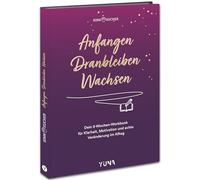 Anfangen. Dranbleiben. Wachsen: Dein 5-Wochen-Workbook für Klarheit, Motivation und echte Veränderung im Alltag