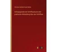 Anfangsgründe Der Schiffbaukunst Oder Praktische Abhandlung Über Den Schiffbau