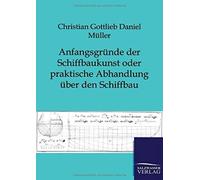 Anfangsgründe Der Schiffbaukunst Oder Praktische Abhandlung Über Den Schiffbau