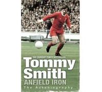 Anfield Iron by Tommy Smith Tommy Smith (Auteur)
