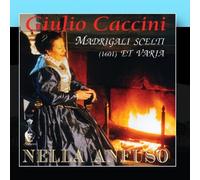 Anfuso, Nella - Giulio Caccini: Madrigali Scelti 1601 Et Varia