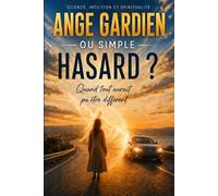 ANGE GARDIEN OU SIMPLE HASARD ?: Quand tout aurait pu être différent