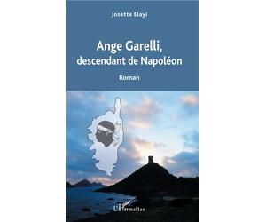 Ange Garelli Descendant de Napoléon - Josette Elayi - L'harmattan - broché - Roman
