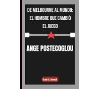 ANGE POSTECOGLOU: De Melbourne al mundo: el hombre que cambió el juego