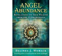 Angel Abundance: Revelations on True Wealth from the 12 Archangels