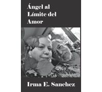 Ángel Al Límite Del Amor (Spanish Edition)