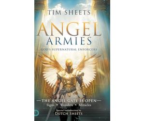 Angel Armies: God's Supernatural Enforcers: The Angel Gate is Open: Signs, Wonders, and Miracles