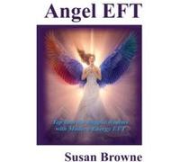 Angel EFT: Tap into the Angelic Realms with Modern Energy EFT - [Livre en VO] Susan Browne (Auteur)