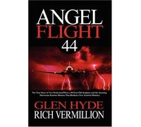 Angel Flight 44: The True Story of Two Dedicated Pilots, a 60-Year-Old Airplane, and the Amazing Hurricane Katrina Mission That Birthed a New Aviation Ministry abridged Edition by Hyde, Glen, Vermillion, Rich (2007) Paperback