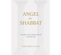 Angel for Shabbat: Thoughts on the Weekly Parasha and Holy Days