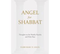 Angel for Shabbat: Thoughts on the Weekly Parasha and Holy Days