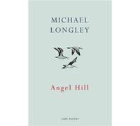 Angel Hill Michael Longley, (Auteur)