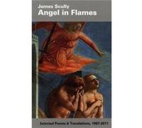 Angel in Flames Selected Poems Translations 19672011 by James Scully James Scully (Auteur)