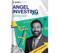 Angel Investing 360° - The Investor's Guide to High-Growth Startups by Vineet Agarwal | Master Evaluation, Deal Structuring, and Exits with Case Studies from India's Top Investors | Zebra Learn Books