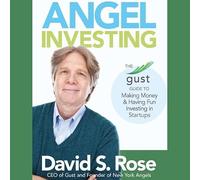 Angel Investing: The Gust Guide to Making Money & Having Fun Investing in Startups