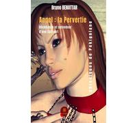 Angel : la Pervertie Déchéance et splendeur d'une Call-girl - Bruno Benattar - Le Lys Bleu - broché - Roman