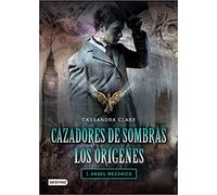 Ángel mecánico. Cazadores de sombras. Los orígenes 1: 1. Ángel mecánico