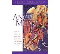Angel Medicine: How to Heal the Body and Mind with the Help of Your Angels by Doreen Virtue PhD(2004-07-29)