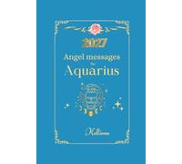 Angel messages for Aquarius 2027 By Kelliena: Daily messages from your angels