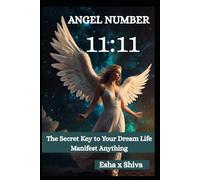 Angel Number 11:11: The Secret Key to Your Dream Life Manifest Anything