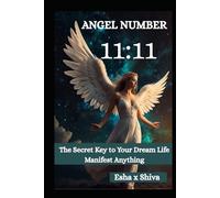 Angel Number 11:11: The Secret Key to Your Dream Life Manifest Anything