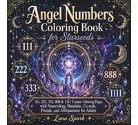 Angel Numbers Coloring Book for Starseeds: 111, 222, 333, 444, 555, 777, 888 & 1111 Cosmic Coloring Pages with Numerology, Mandalas, Crystals, Portals, and Affirmations for Adults