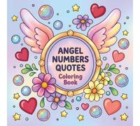 Angel Numbers Quotes Coloring Book: Beautiful spiritual art and positive affirmations for self-expression, mindfulness, and stress relief. Suitable for teenagers and adults.