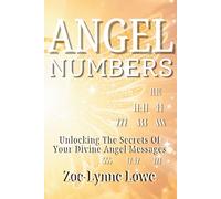 Angel Numbers: Unlocking the Secrets of Your Divine Angel Messages, Unlock Hidden Messages from the Universe with Angel Number Meanings and Reflective Journaling