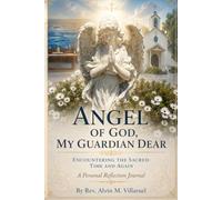Angel of God, My Guardian Dear: Encountering the Sacred: Time And Again