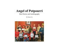 Angel of Potpourri: Short Stories and Autobiography